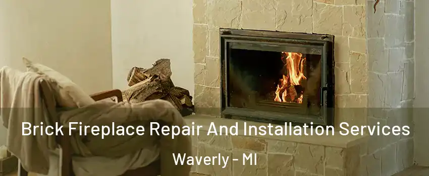  Brick Fireplace Repair And Installation Services Waverly - MI