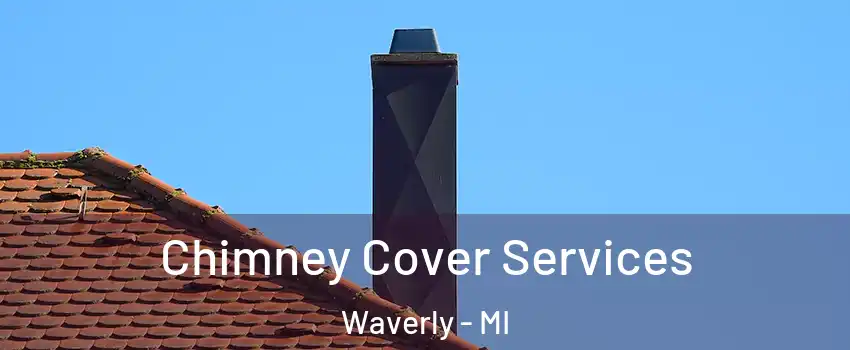  Chimney Cover Services Waverly - MI