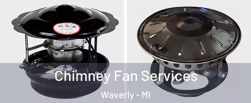  Chimney Fan Services Waverly - MI