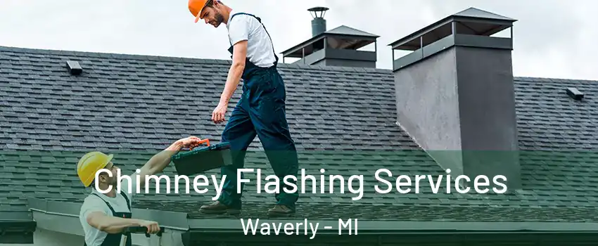  Chimney Flashing Services Waverly - MI