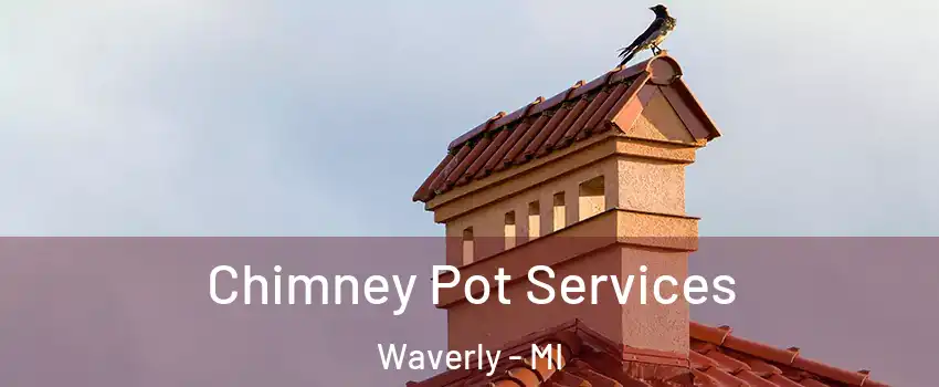  Chimney Pot Services Waverly - MI