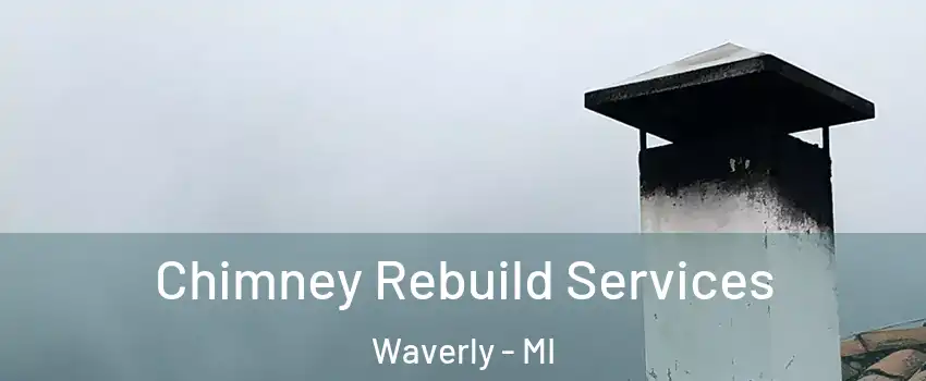  Chimney Rebuild Services Waverly - MI