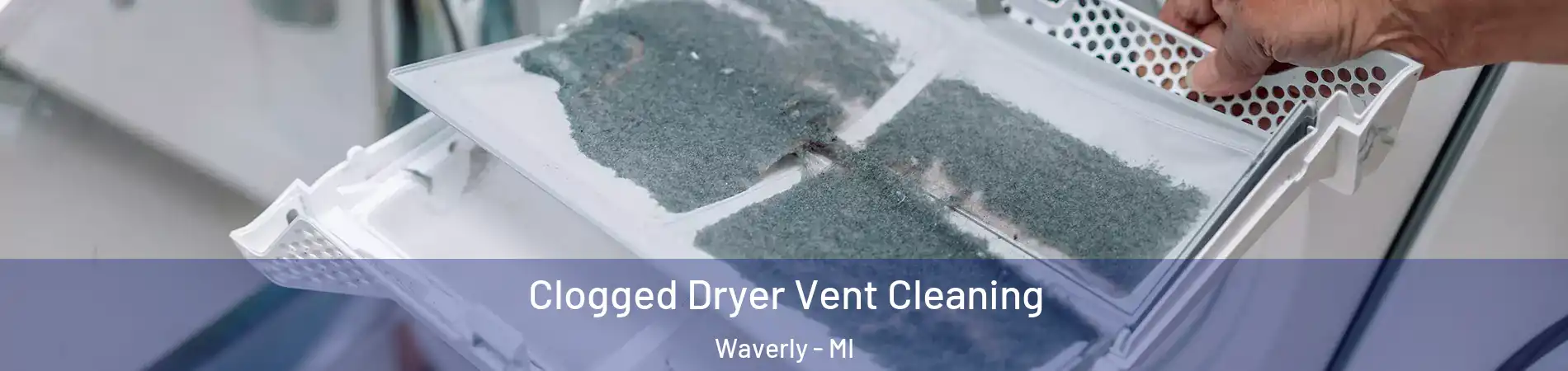  Clogged Dryer Vent Cleaning Waverly - MI