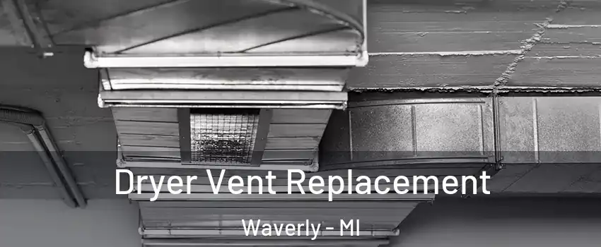  Dryer Vent Replacement Waverly - MI