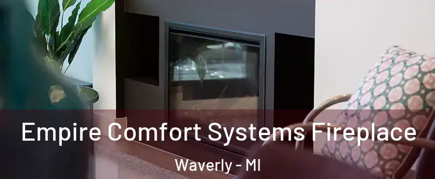  Empire Comfort Systems Fireplace Waverly - MI