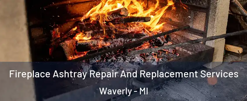 Fireplace Ashtray Repair And Replacement Services Waverly - MI