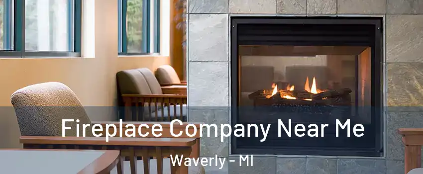  Fireplace Company Near Me Waverly - MI