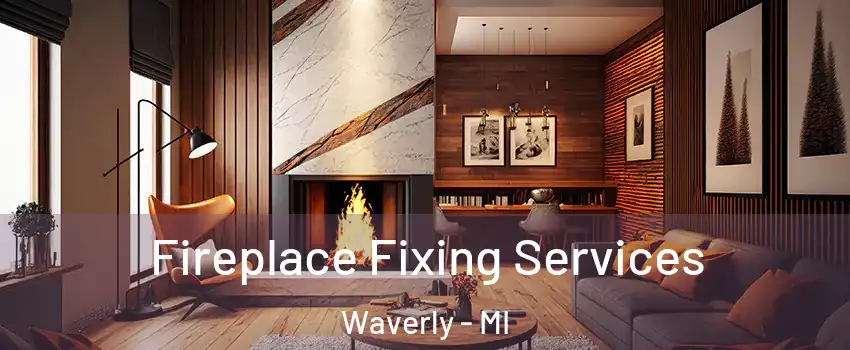  Fireplace Fixing Services Waverly - MI
