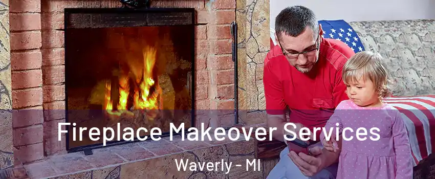  Fireplace Makeover Services Waverly - MI
