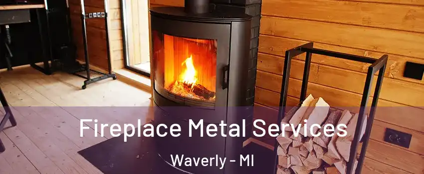 Fireplace Metal Services Waverly - MI