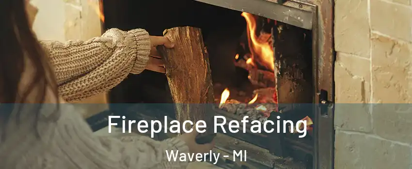  Fireplace Refacing Waverly - MI