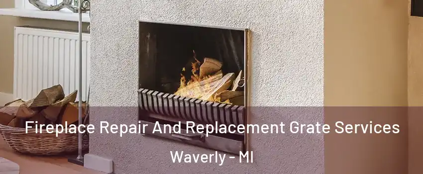  Fireplace Repair And Replacement Grate Services Waverly - MI