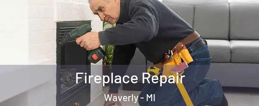 Fireplace Repair Waverly - MI