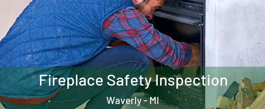  Fireplace Safety Inspection Waverly - MI