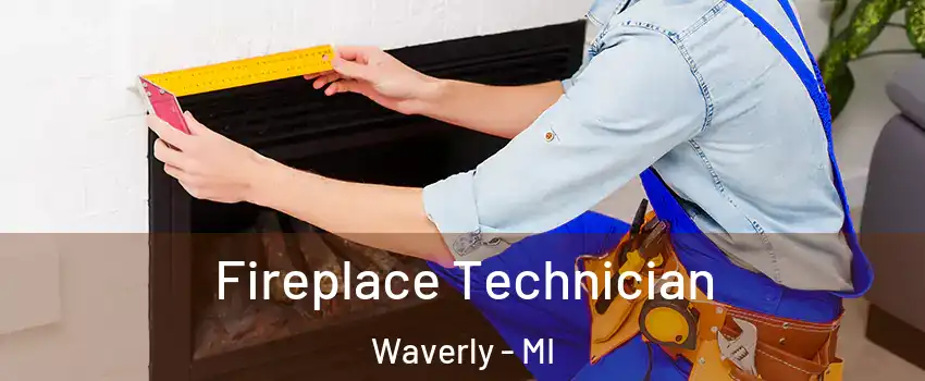  Fireplace Technician Waverly - MI