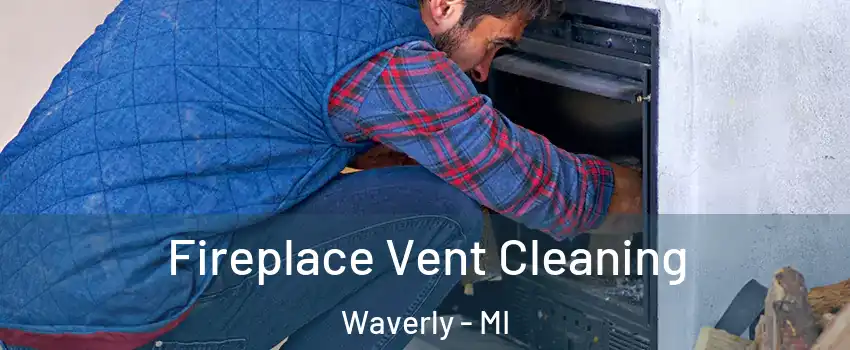  Fireplace Vent Cleaning Waverly - MI