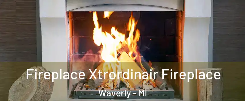  Fireplace Xtrordinair Fireplace Waverly - MI