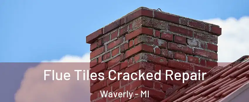  Flue Tiles Cracked Repair Waverly - MI