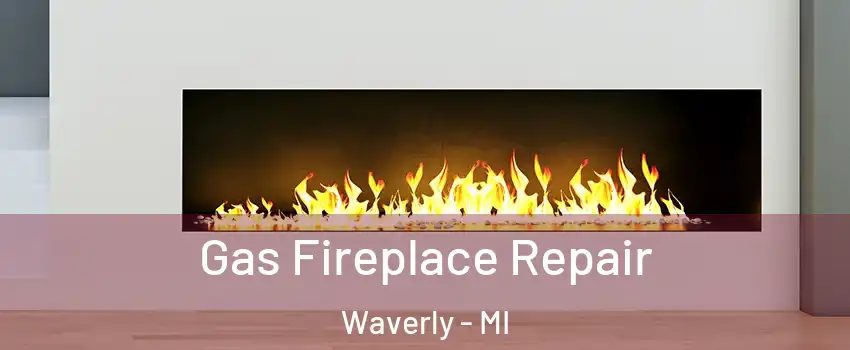  Gas Fireplace Repair Waverly - MI