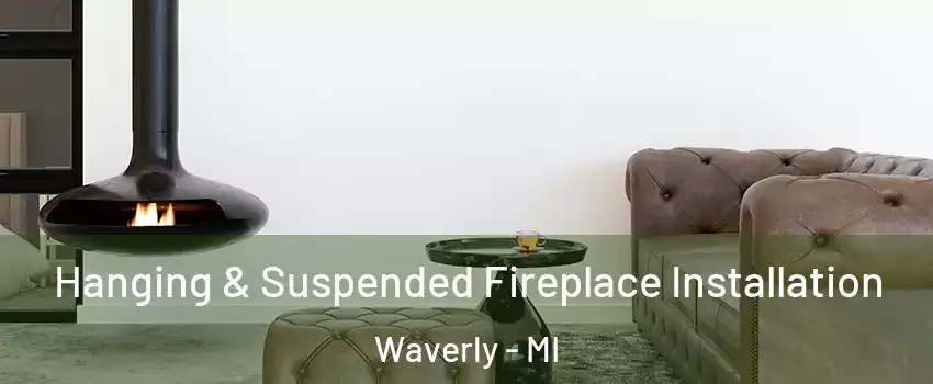  Hanging & Suspended Fireplace Installation Waverly - MI