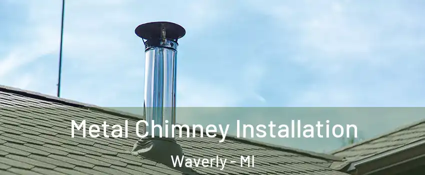  Metal Chimney Installation Waverly - MI