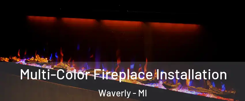  Multi-Color Fireplace Installation Waverly - MI