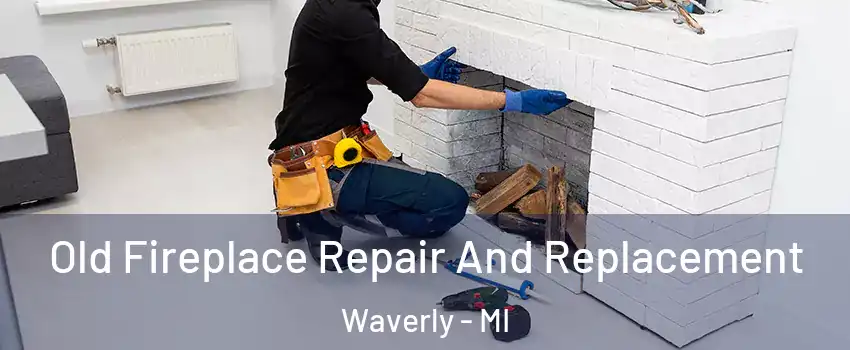  Old Fireplace Repair And Replacement Waverly - MI