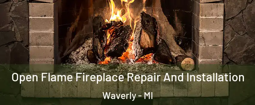  Open Flame Fireplace Repair And Installation Waverly - MI