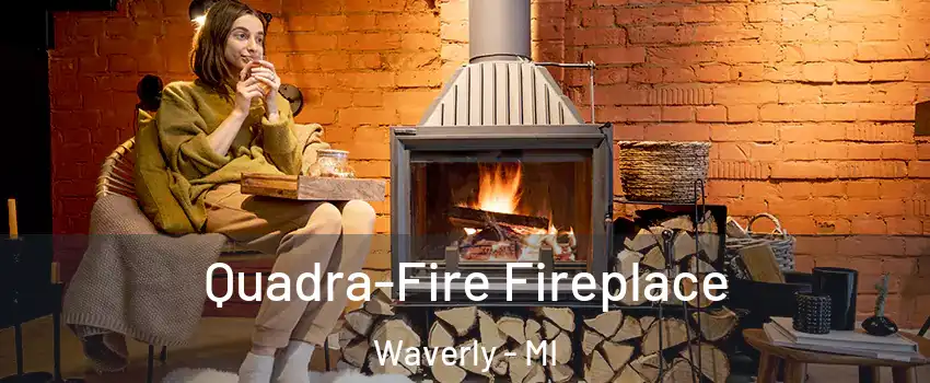  Quadra-Fire Fireplace Waverly - MI