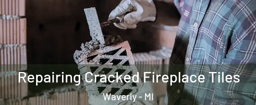  Repairing Cracked Fireplace Tiles Waverly - MI