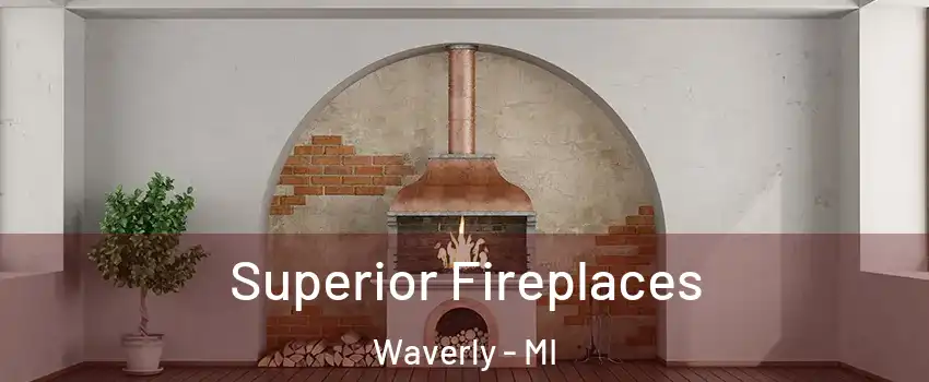  Superior Fireplaces Waverly - MI