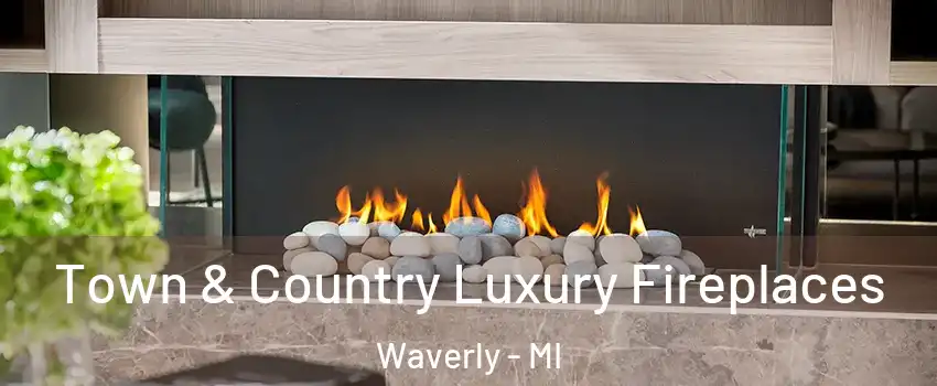  Town & Country Luxury Fireplaces Waverly - MI