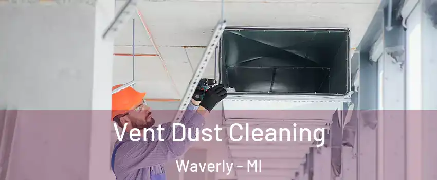  Vent Dust Cleaning Waverly - MI