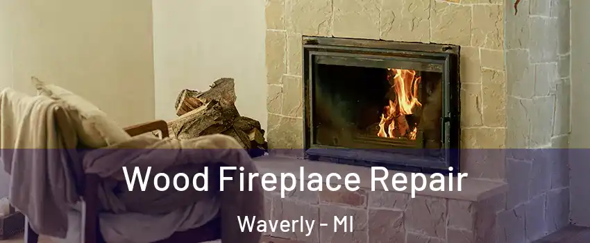  Wood Fireplace Repair Waverly - MI